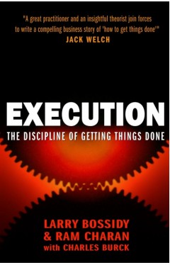 Execution The Discipline Of Getting Things Done